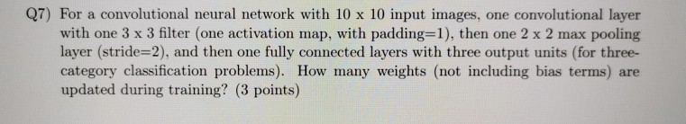 Solved 07) For a convolutional neural network with 10 x 10 | Chegg.com