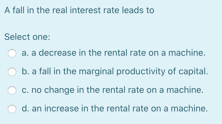 Solved A fall in the real interest rate leads to Select one: | Chegg.com