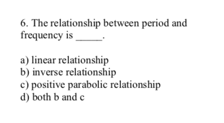 Solved 6. The relationship between period and frequency is | Chegg.com