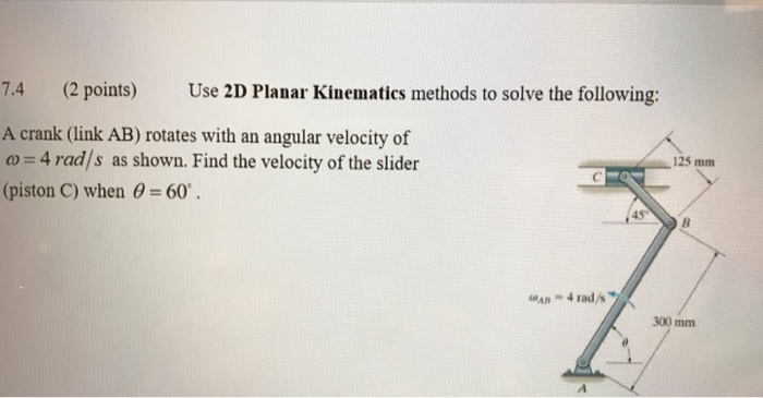 Solved 7.4 (2 points) Use 2D Planar Kinematics methods to | Chegg.com