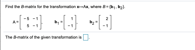 Solved Find The B-matrix For The Transformation X-Ax, Where | Chegg.com