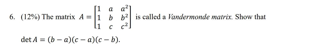 Solved 6. (12\%) The matrix A=⎣⎡111abca2b2c2⎦⎤ is called a | Chegg.com