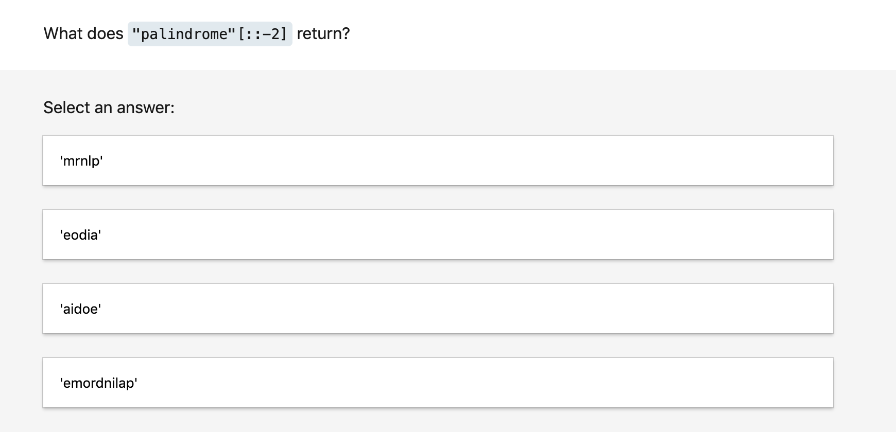 Solved What does "palindrome" [::-2] return? Select an | Chegg.com