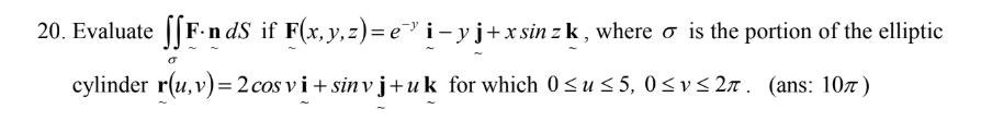 Solved 20. Evaluate ∬σF∼ndS if ∼F(x,y,z)=e−y∼i−y∼j+xsinz∼k, | Chegg.com
