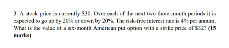 Solved 3. A stock price is currently $30. Over each of the | Chegg.com