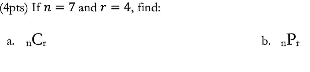 Solved (4pts) If n=7 and r=4, find: a. nr b. nPr | Chegg.com