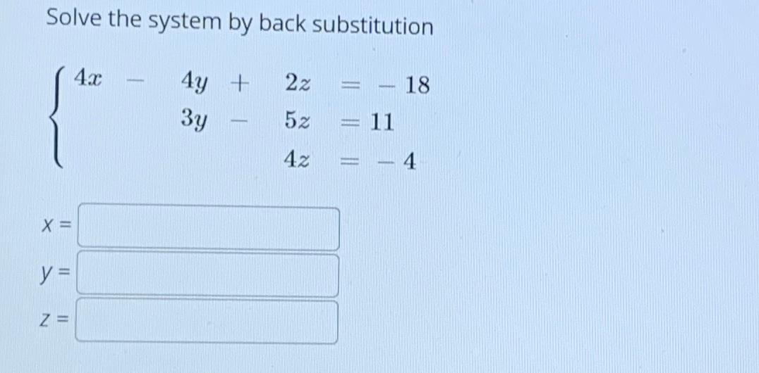 Solved Solve the system by back substitution 4x 22 18 4y + | Chegg.com