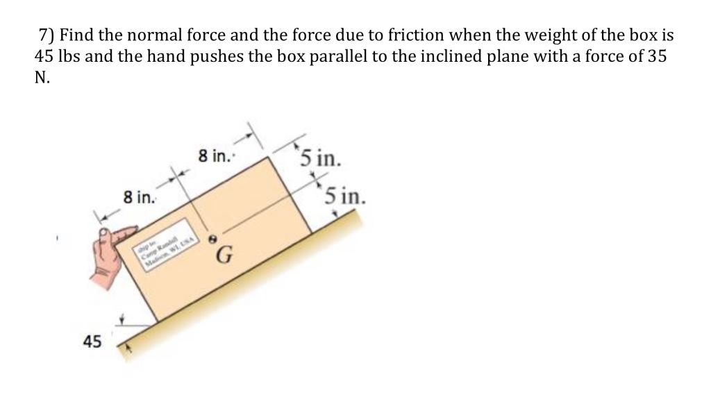 Solved 7) Find the normal force and the force due to | Chegg.com