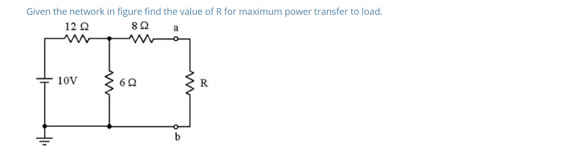 Solved Given the network in figure find the value of R for | Chegg.com