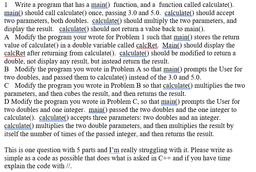 Solved 1 Write a program that has a main() function, and a | Chegg.com