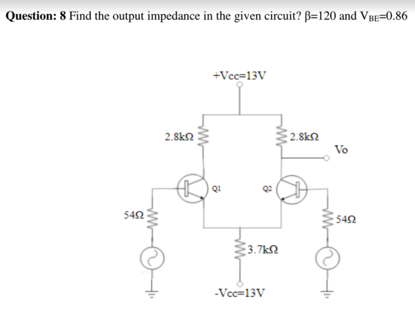 Solved Question: 8 Find The Output Impedance In The Given | Chegg.com