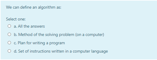 Solved We can define an algorithm as: Select one: O a. All | Chegg.com