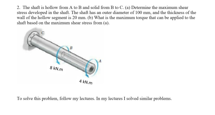 Solved 2. The Shaft Is Hollow From A To B And Solid From B | Chegg.com