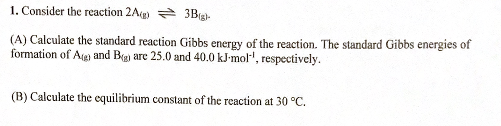 Solved 1. Consider the reaction 2 A(g)⇌3 B(g). (A) Calculate | Chegg.com