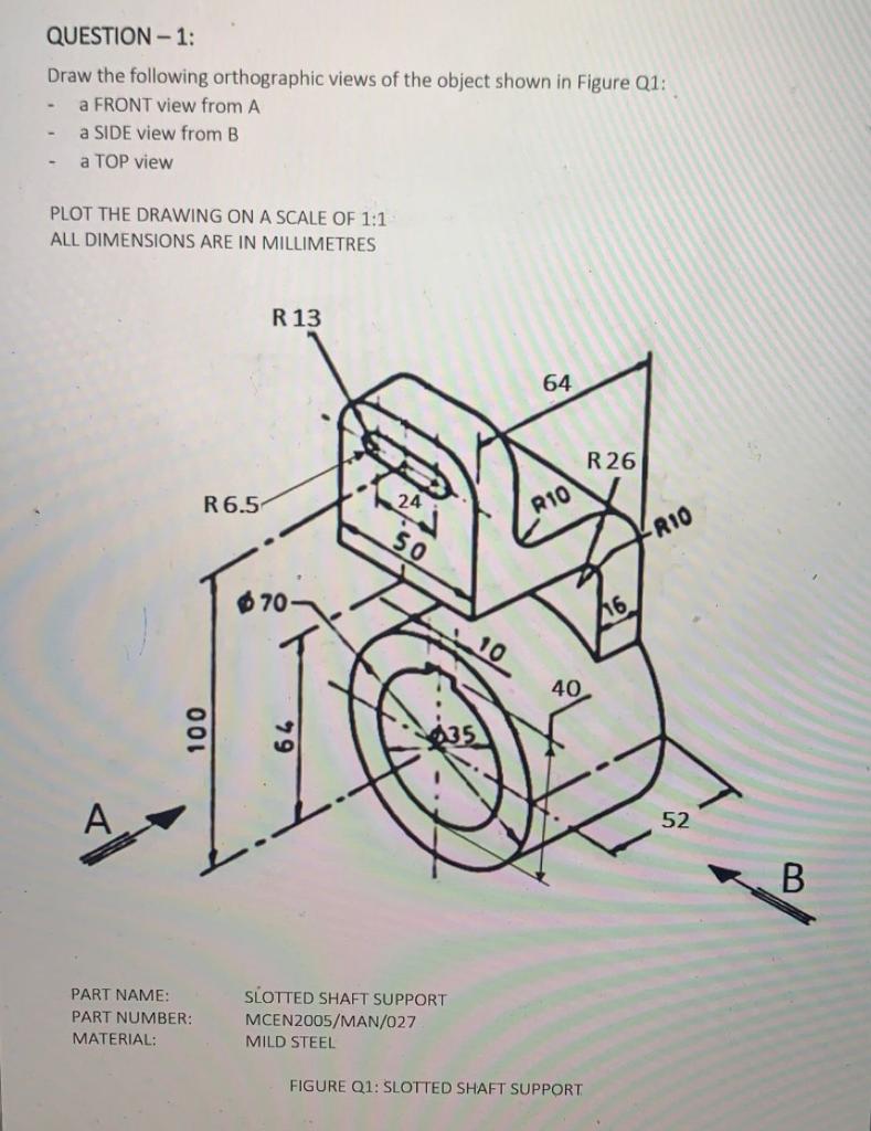 Solved QUESTION-1: Draw the following orthographic views of | Chegg.com