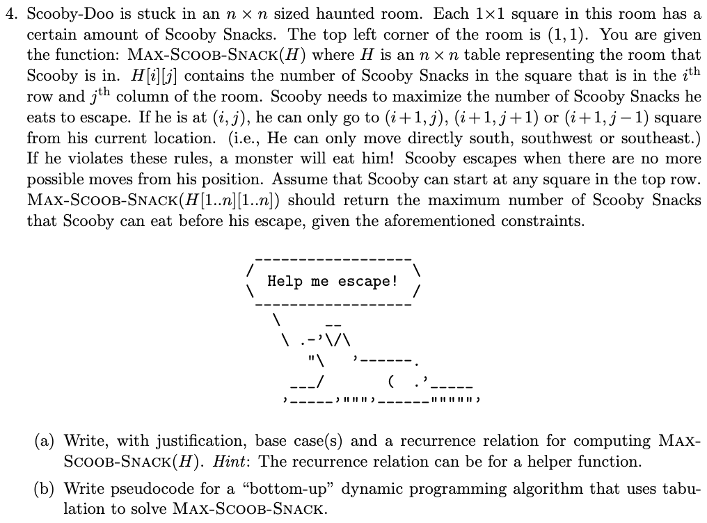 4. Scooby-Doo is stuck in an n x n sized haunted room. Each 1x1 square in this room has a certain amount of Scooby Snacks. Th