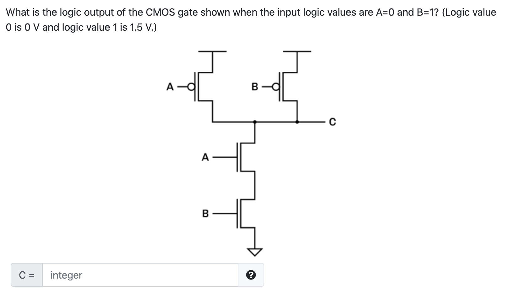 Solved What is the logic output of the CMOS gate shown when | Chegg.com