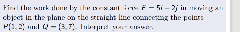 Solved Find the work done by the constant force F = 5¡ – 2j | Chegg.com