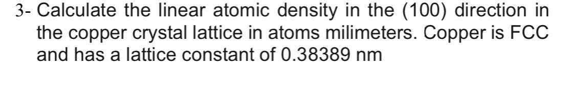 Solved 3- Calculate the linear atomic density in the (100) | Chegg.com