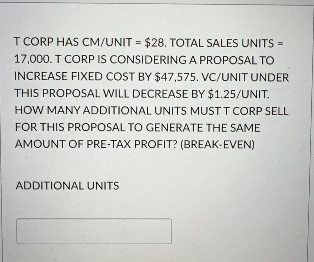 Solved T CORP HAS CM/UNIT = \$28. TOTAL SALES UNITS = | Chegg.com
