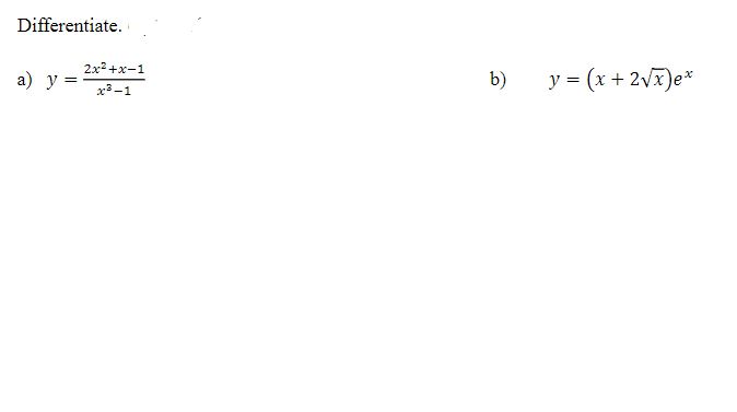 Differentiate. a) \( y=\frac{2 x^{2}+x-1}{x^{3}-1} \) b) \( \quad y=(x+2 \sqrt{x}) e^{x} \)