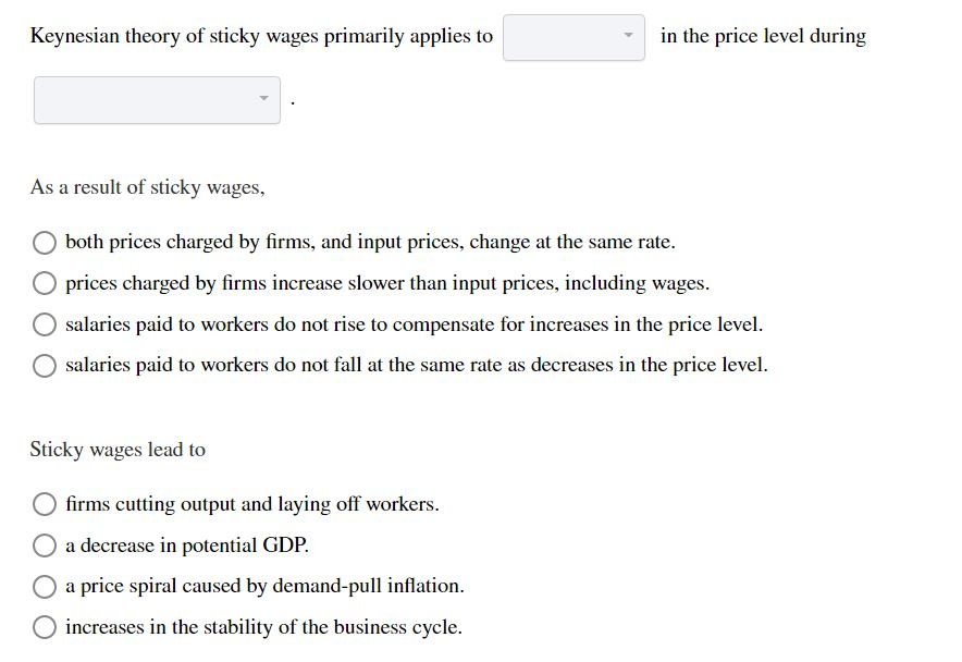 Solved Keynesian Theory Of Sticky Wages Primarily Applies