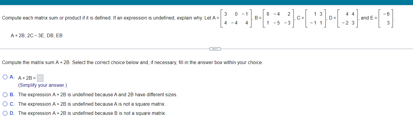 Solved A+2B,2C−3E,DB,EB Compute the matrix sum A+2 B. Select | Chegg.com