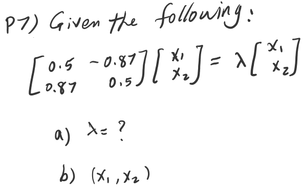 P7) Given the following: [ 6:03] [%] - 11*:] to . 0.5 -0.87 0.87 0.5 Xz a) ta? de b) (x,,X₂)