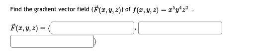 Find the gradient vector field \( (\vec{F}(x, y, z)) \) of \( f(x, y, z)=x^{5} y^{4} z^{2} \). \[ \vec{F}(x, y, z)=\langle \]