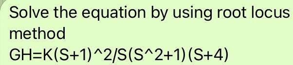 Solved Solve the equation by using root locus method | Chegg.com