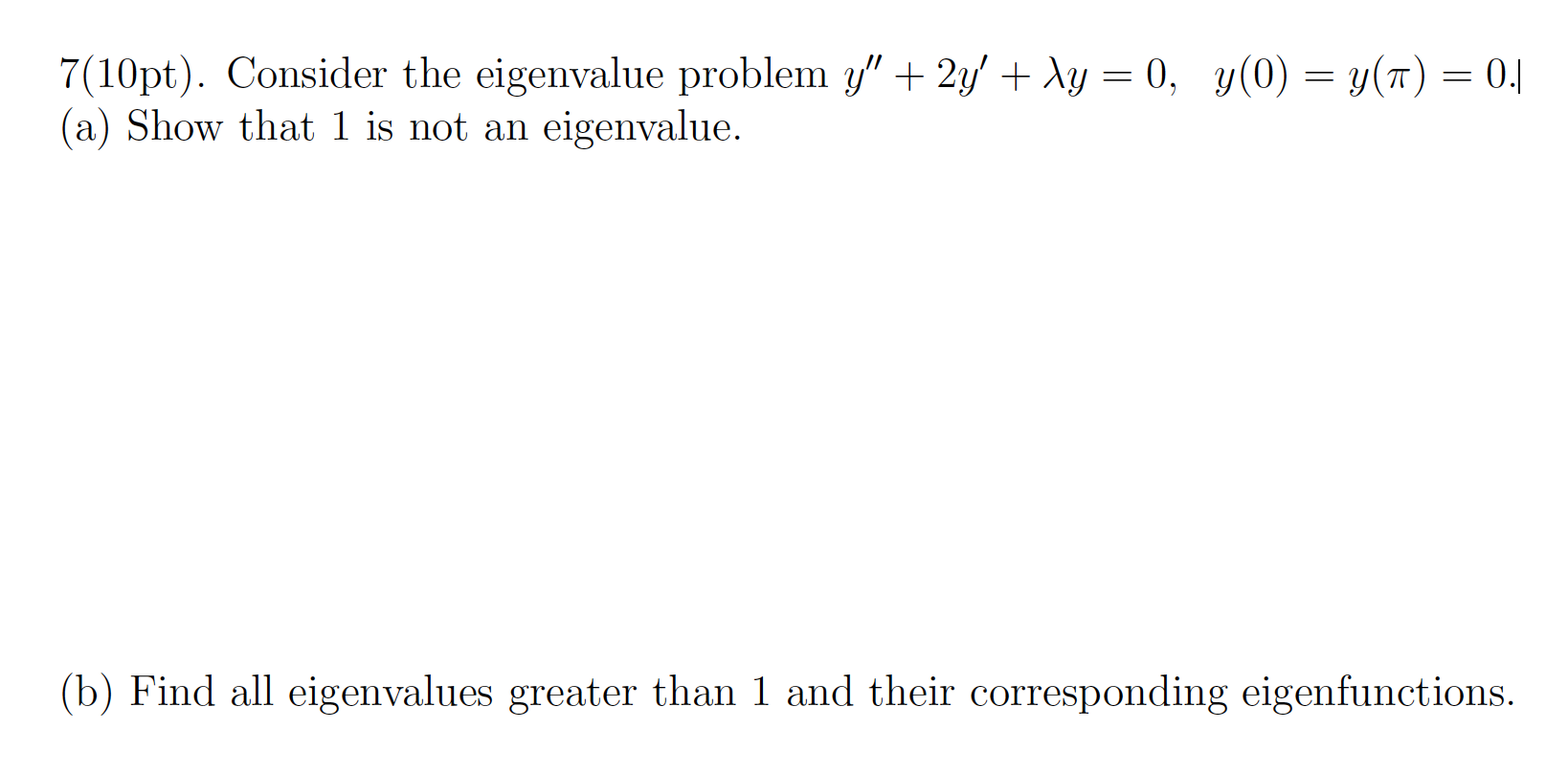 Solved 7(10pt). Consider the eigenvalue problem y" + 2y' + | Chegg.com