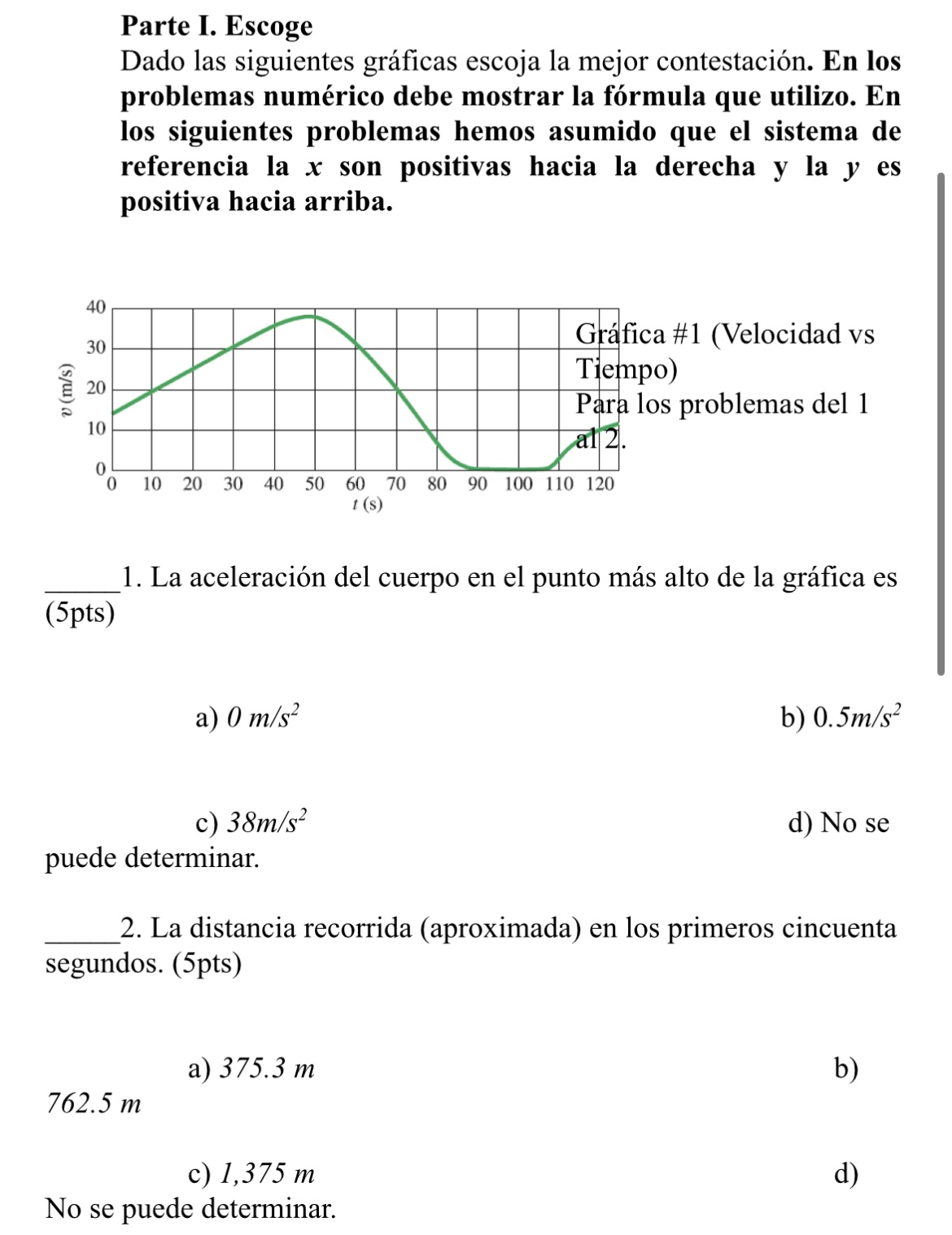 Parte I. Escoge Dado las siguientes gráficas escoja la mejor contestación. En los problemas numérico debe mostrar la fórmula