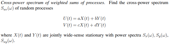 Solved Cross-power spectrum of weighted sums of processes. | Chegg.com