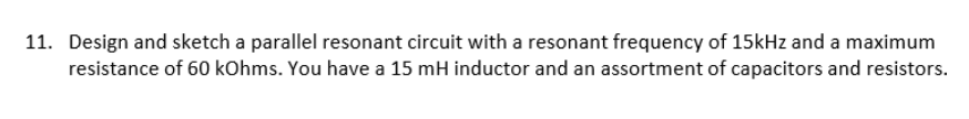 Solved 11. Design And Sketch A Parallel Resonant Circuit | Chegg.com