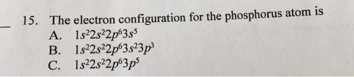 solved-15-the-electron-configuration-for-the-phosphorus-chegg