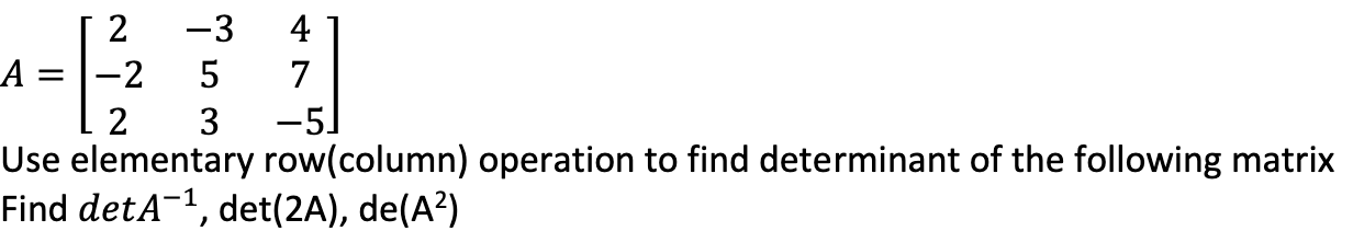 Solved A=⎣⎡2−22−35347−5⎦⎤ Use elementary row(column) | Chegg.com