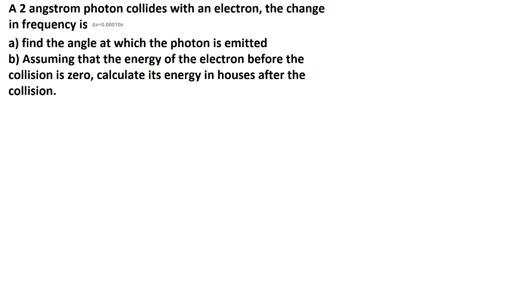 Solved A 2 angstrom photon collides with an electron, the | Chegg.com