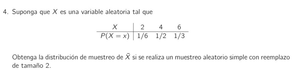 4. Suponga que \( X \) es una variable aleatoria tal que Obtenga la distribución de muestreo de \( \bar{X} \) si se realiza u