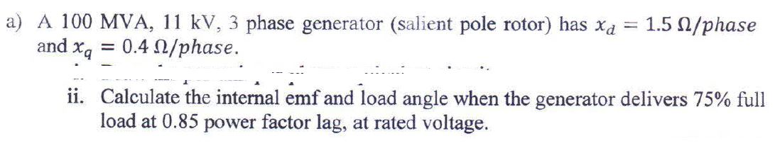 Solved a) A 100 MVA, 11 kV, 3 phase generator (salient pole | Chegg.com