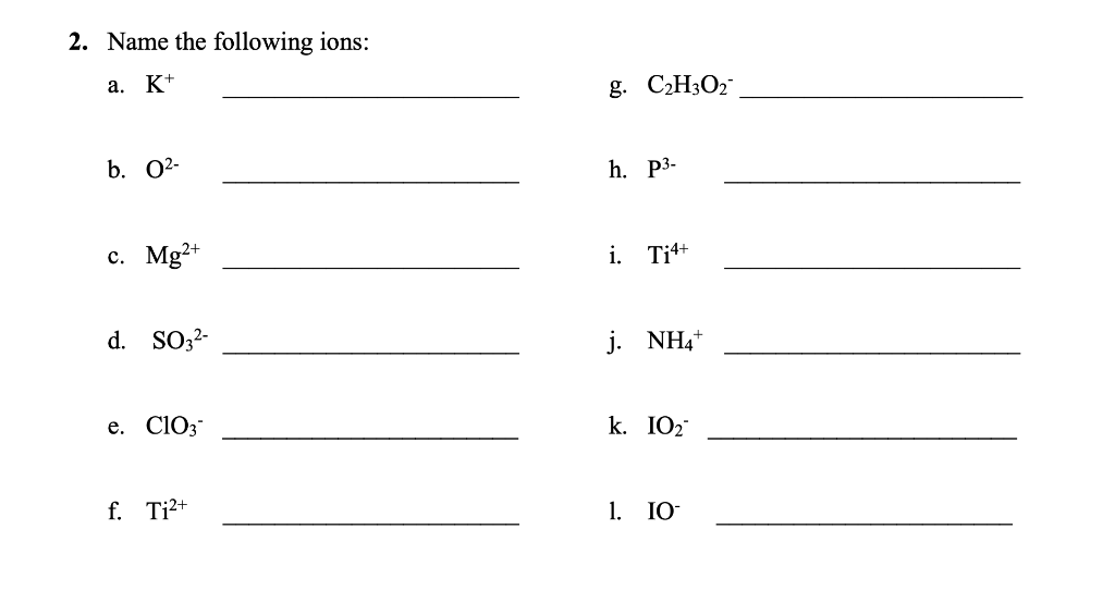 Solved 2. Name the following ions: a. K+ g. C2H302 b. 02- h. | Chegg.com