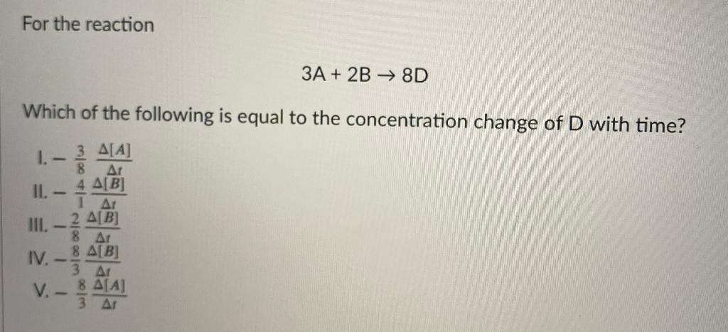 Solved For the reaction 3A + 2B+ 8D Which of the following | Chegg.com