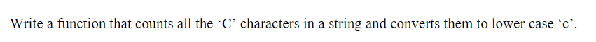 Solved Write a function that counts all the 'C' characters | Chegg.com