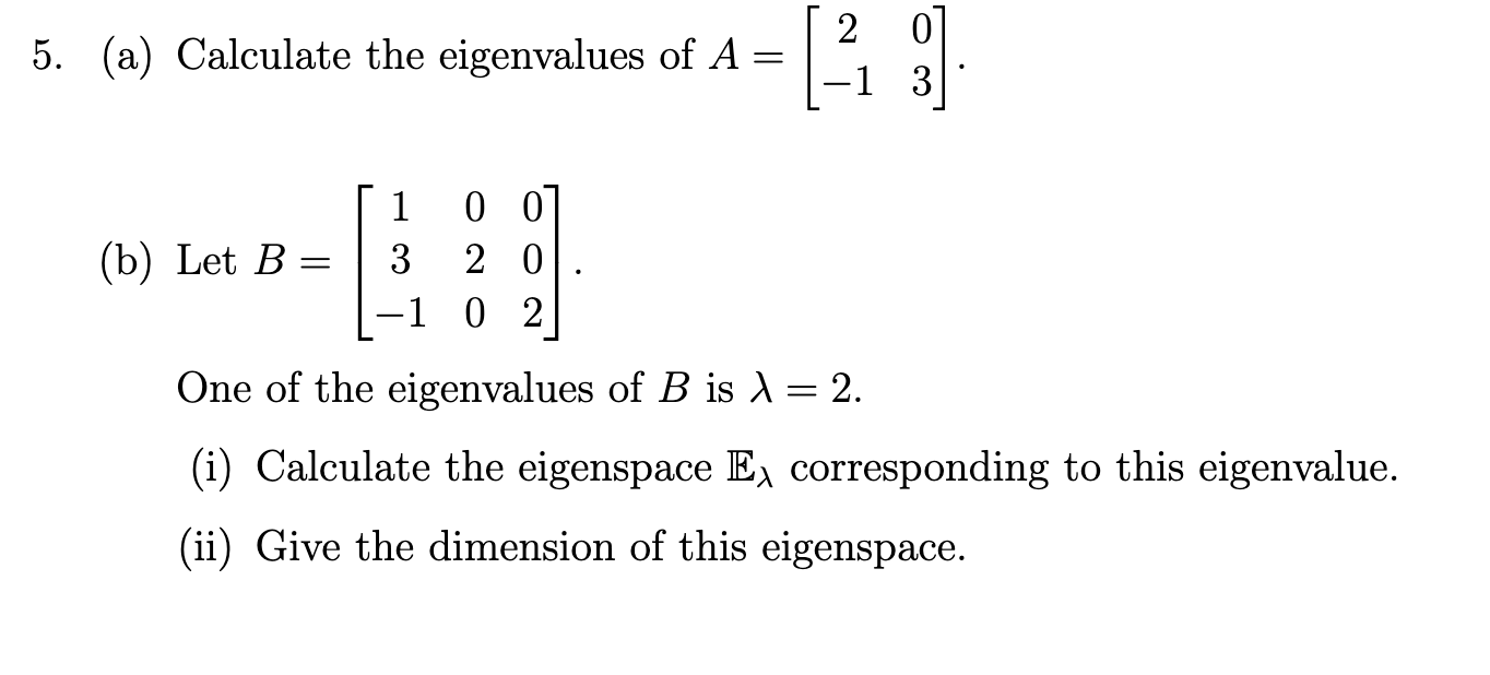 Solved 5. (a) Calculate The Eigenvalues Of A= 2 0] 1 3 (b) | Chegg.com