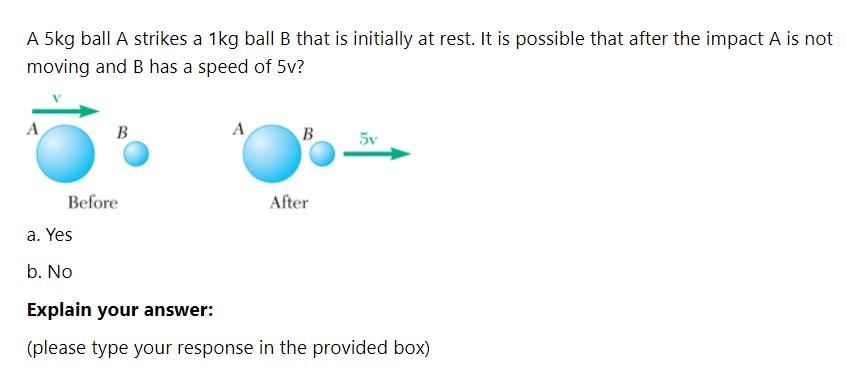 Solved A 5kg Ball A Strikes A 1kg Ball B That Is Initially | Chegg.com