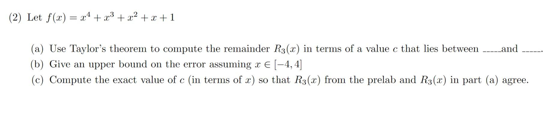 Solved 2. TAYLOR POLYNOMIALS AND ERROR (1) Let f(x) = x4 + | Chegg.com