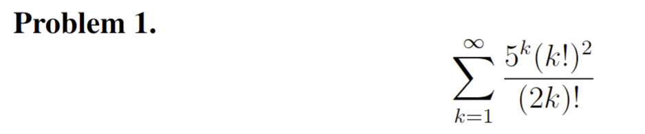 Problem 1. ∑k=1∞(2k)!5k(k!)2 | Chegg.com