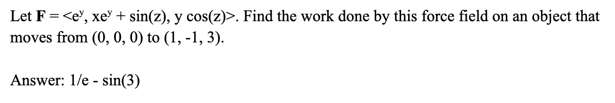 Solved Let F=. Find the work done by this force field on an | Chegg.com