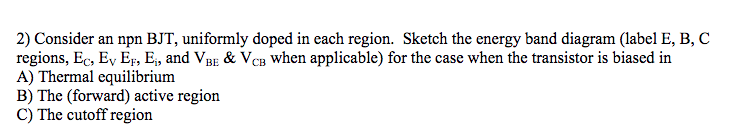 Solved 2) Consider an npn BJT, uniformly doped in each | Chegg.com