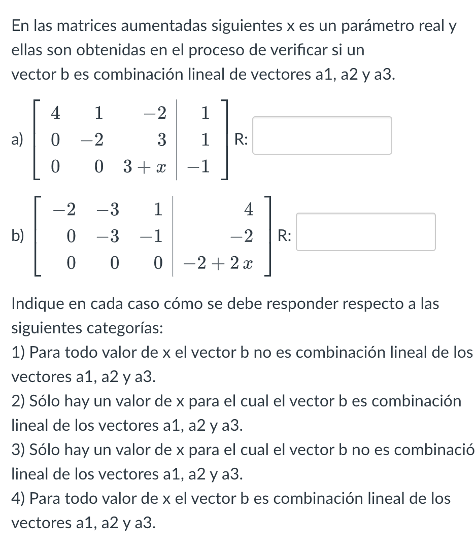 En las matrices aumentadas siguientes \( x \) es un parámetro real \( y \) ellas son obtenidas en el proceso de verificar si