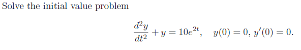 Solve the initial value problem day +y= 10e2t, y(0) = 0, y(0) = 0. y dt2